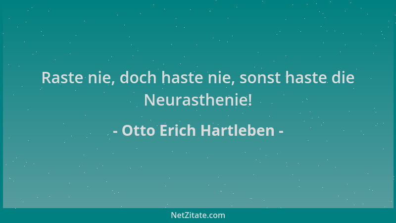 Otto Erich Hartleben - Raste nie, doch haste nie, sonst haste die Neurasthenie!...