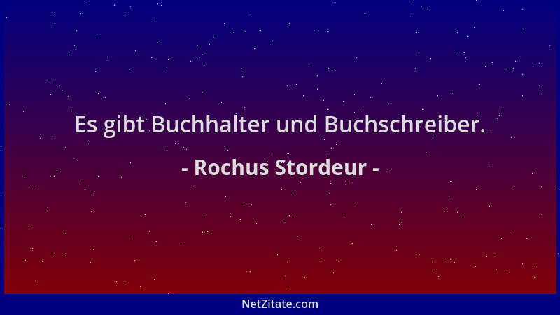 Rochus Stordeur - Es gibt Buchhalter und Buchschreiber....