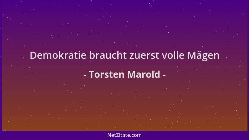 Torsten Marold - Demokratie braucht zuerst volle Mägen...