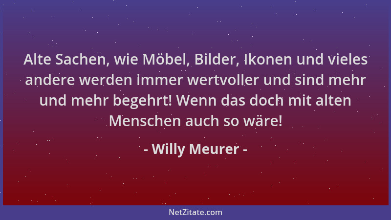 Willy Meurer - Alte Sachen, wie Möbel, Bilder, Ikonen und vieles andere werden immer wertvoller und sind mehr und mehr bege...