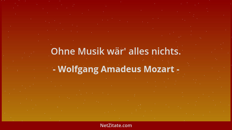 Wolfgang Amadeus Mozart - Ohne Musik wär ' alles nichts....