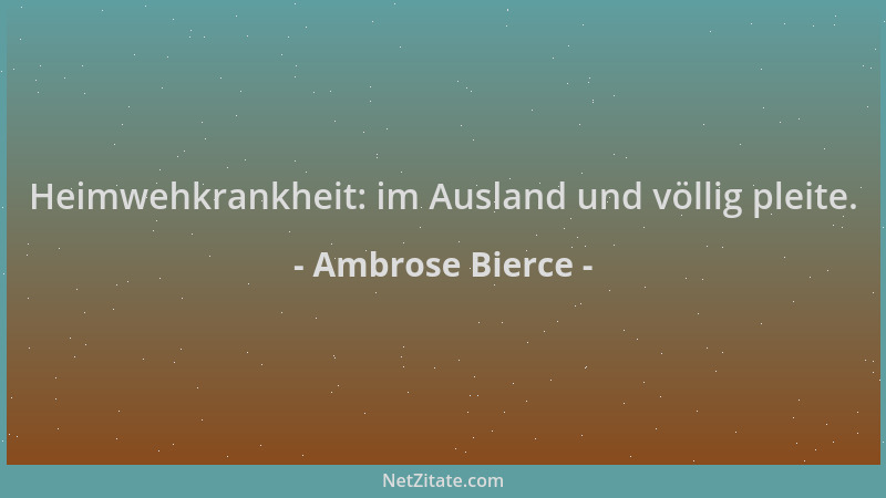 Ambrose Bierce - Heimwehkrankheit: im Ausland und völlig pleite....