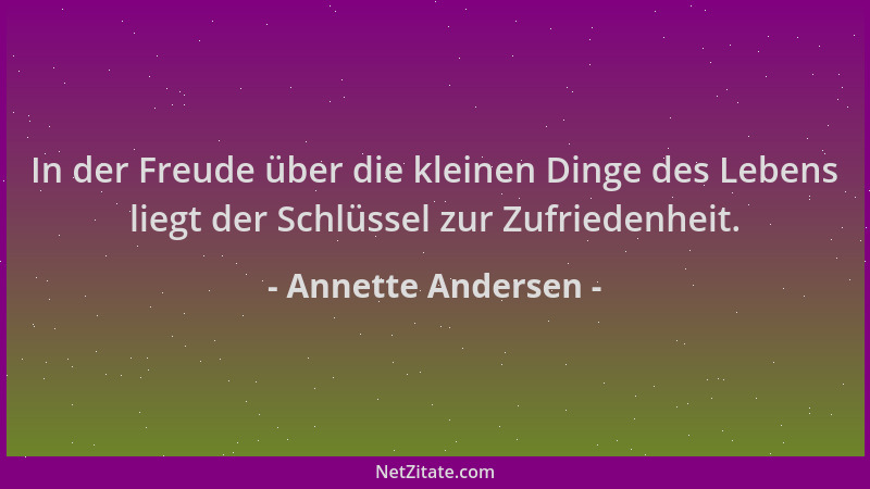 Annette Andersen - In der Freude über die kleinen Dinge des Lebens liegt der Schlüssel zur Zufriedenheit....