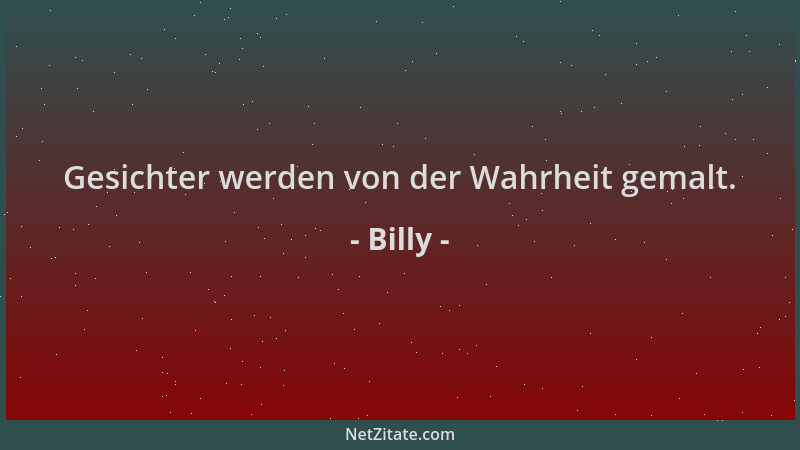 Billy - Gesichter werden von der Wahrheit gemalt....