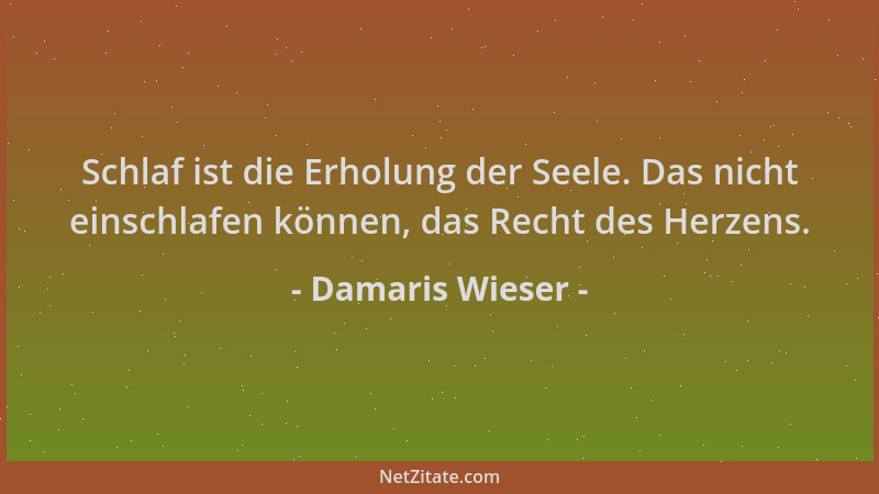 Damaris Wieser - Schlaf ist die Erholung der Seele. Das nicht einschlafen können, das Recht des Herzens....