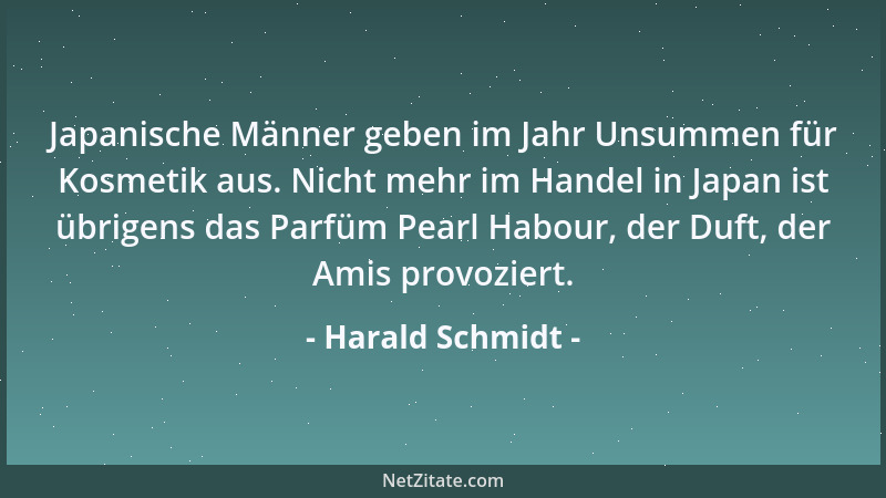 Harald Schmidt - Japanische Männer geben im Jahr Unsummen für Kosmetik aus. Nicht mehr im Handel in Japan ist übrigens das...