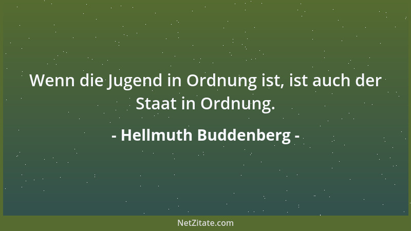 Hellmuth Buddenberg - Wenn die Jugend in Ordnung ist, ist auch der Staat in Ordnung....