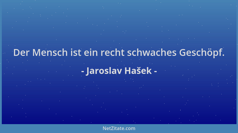 Jaroslav Hašek - Der Mensch ist ein recht schwaches Geschöpf....