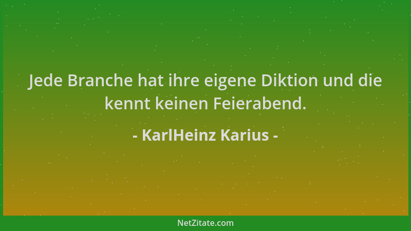 KarlHeinz Karius - Jede Branche hat ihre eigene Diktion und die kennt keinen Feierabend....