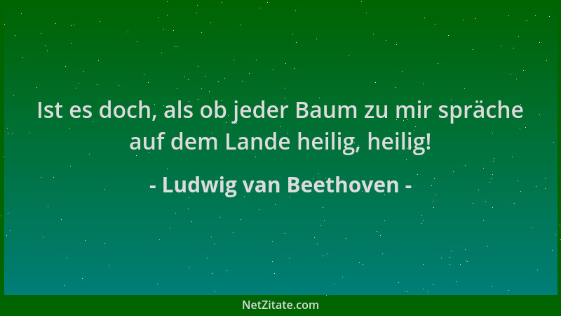 Ludwig van Beethoven - Ist es doch, als ob jeder Baum zu mir spräche auf dem Lande heilig, heilig!...