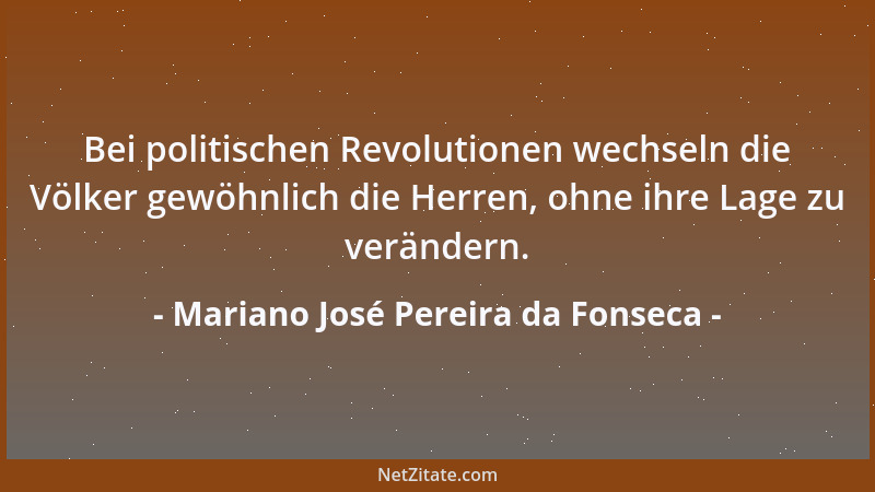Mariano José Pereira da Fonseca - Unser Leben ist fast nichts als ein Traum, und wir träumen öfter wachend als schlafend....