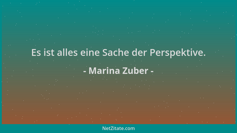 Marina Zuber - Es ist alles eine Sache der Perspektive....