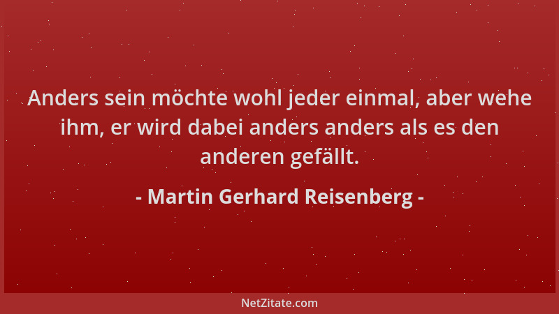 Martin Gerhard Reisenberg - Anders sein möchte wohl jeder einmal, aber wehe ihm, er wird dabei anders anders als es den and...