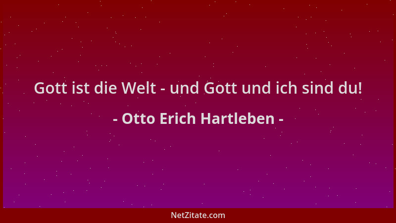 Otto Erich Hartleben - Gott ist die Welt - und Gott und ich sind du!...