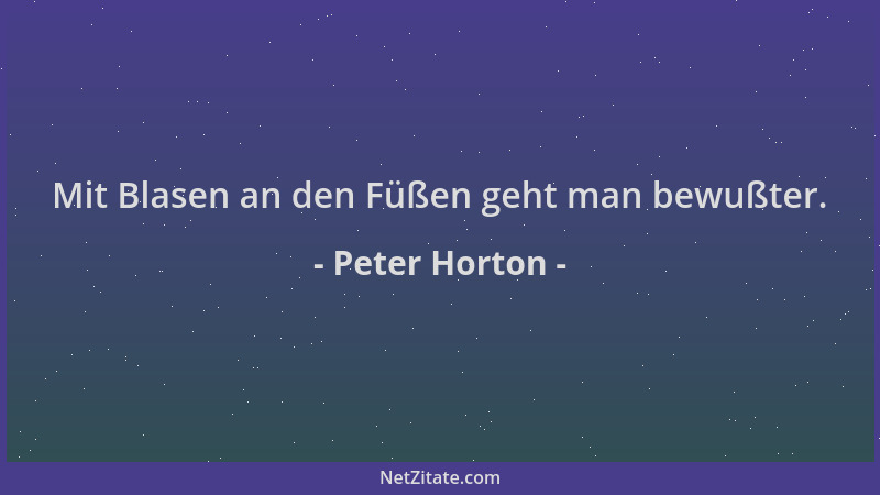 Peter Horton - Mit Blasen an den Füßen geht man bewußter....