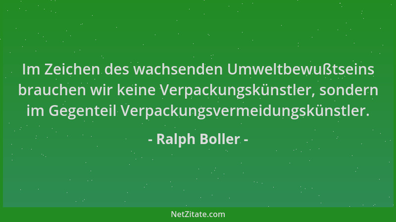 Ralph Boller - Im Zeichen des wachsenden Umweltbewußtseins brauchen wir keine Verpackungskünstler, sondern im Gegenteil Ver...