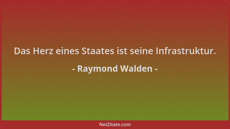 Raymond Walden - Das Herz eines Staates ist seine Infrastruktur....