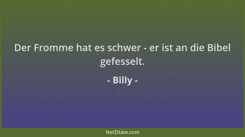 Billy - Der Fromme hat es schwer - er ist an die Bibel gefesselt....