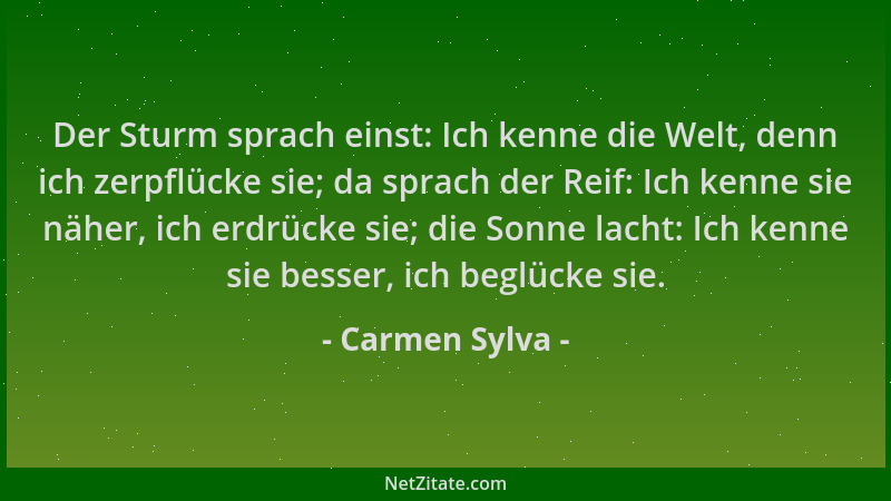 Carmen Sylva - Der Sturm sprach einst: Ich kenne die Welt, denn ich zerpflücke sie; da sprach der Reif: Ich kenne sie näher...