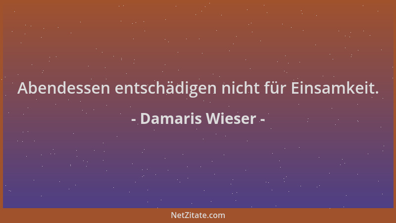 Damaris Wieser - Abendessen entschädigen nicht für Einsamkeit....