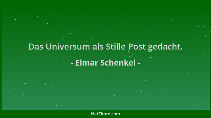 Elmar Schenkel - Das Universum als Stille Post gedacht....