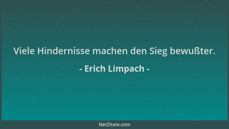 Erich Limpach - Viele Hindernisse machen den Sieg bewußter....