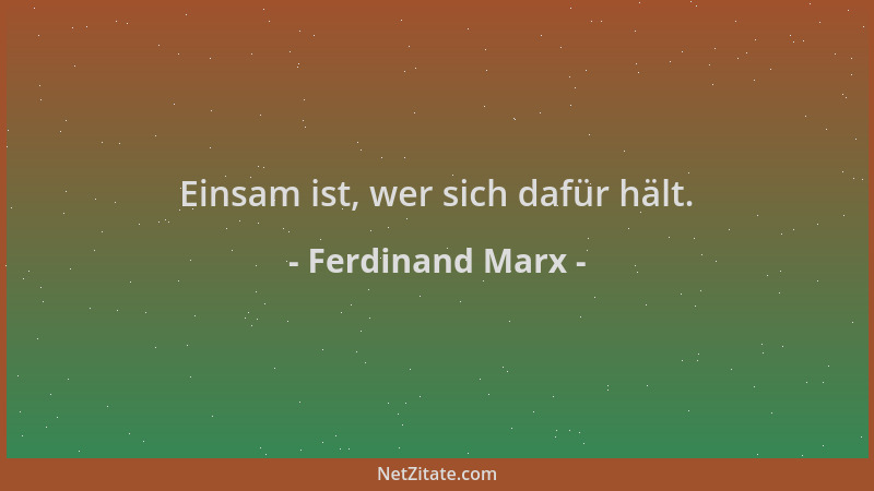 Ferdinand Marx - Einsam ist, wer sich dafür hält....