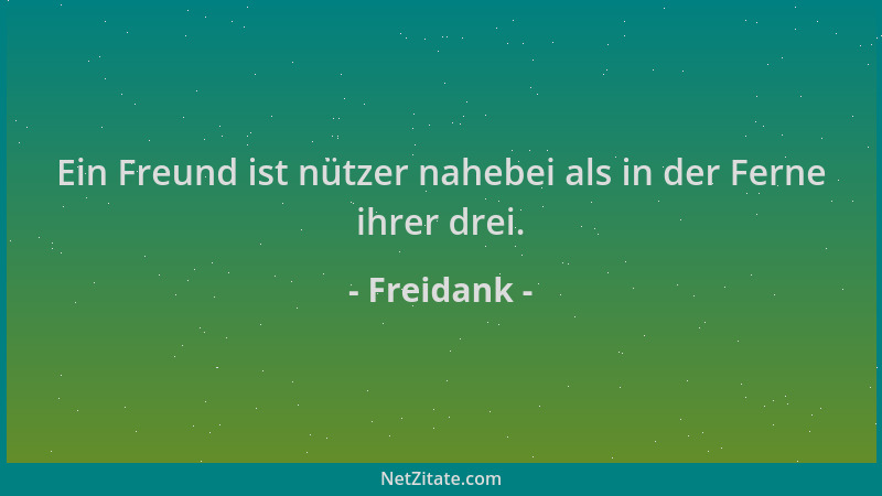 Freidank - Ein Freund ist nützer nahebei als in der Ferne ihrer drei....