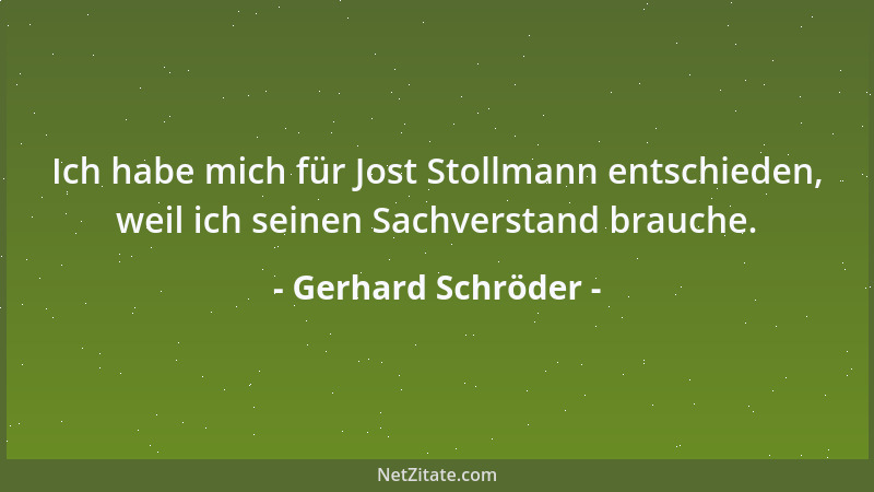 Gerhard Schröder - Ich habe mich für Jost Stollmann entschieden, weil ich seinen Sachverstand brauche....