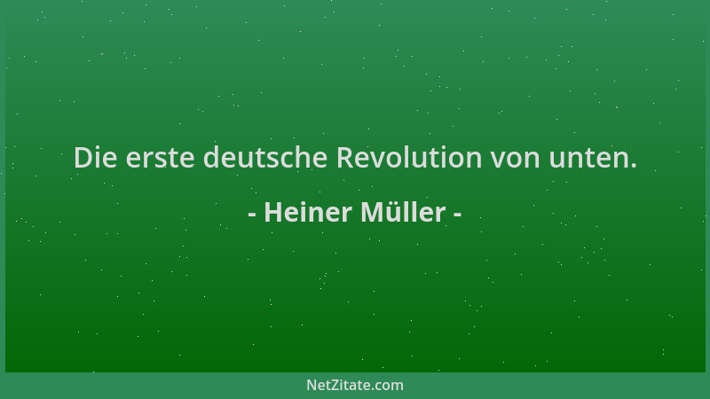 Heiner Müller - Die erste deutsche Revolution von unten....