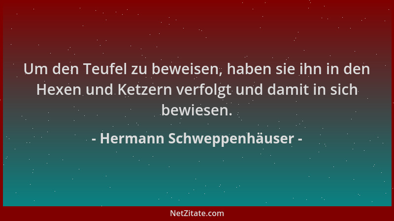 Hermann Schweppenhäuser - Um den Teufel zu beweisen, haben sie ihn in den Hexen und Ketzern verfolgt und damit in sich bewi...