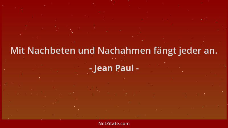 Jean Paul - Mit Nachbeten und Nachahmen fängt jeder an....