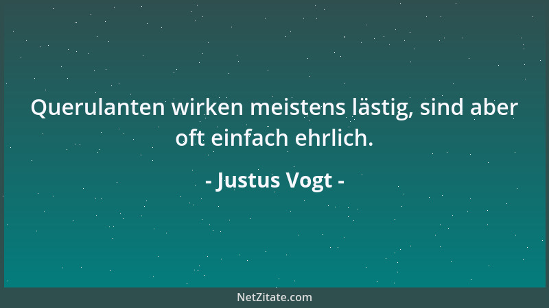Justus Vogt - Querulanten wirken meistens lästig, sind aber oft einfach ehrlich....