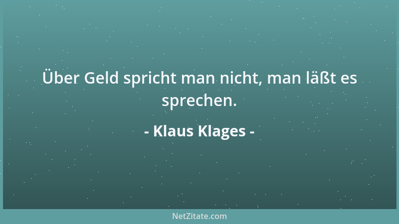 Klaus Klages - Über Geld spricht man nicht, man läßt es sprechen....
