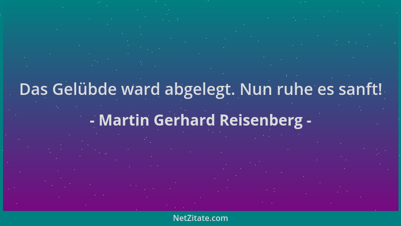 Martin Gerhard Reisenberg - Das Gelübde ward abgelegt. Nun ruhe es sanft!...