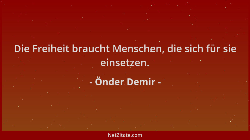 Önder Demir - Die Freiheit braucht Menschen, die sich für sie einsetzen....