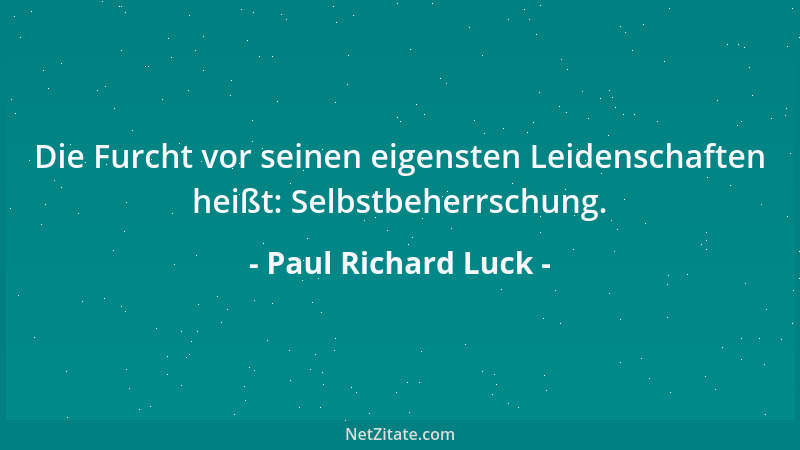 Paul Richard Luck - Einigkeit macht schwach, nämlich den Einzelnen, der, ist er einig mit anderen, nicht mehr er selber ist...