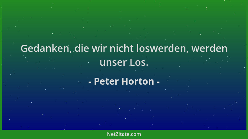 Peter Horton - Gedanken, die wir nicht loswerden, werden unser Los....