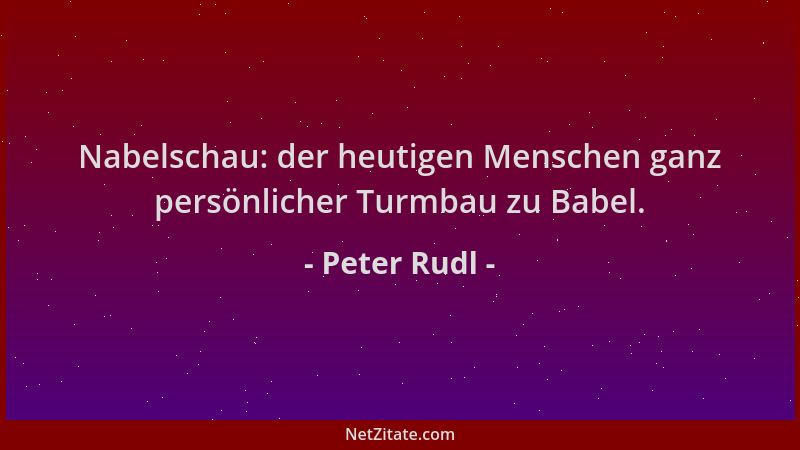 Peter Rudl - Nabelschau: der heutigen Menschen ganz persönlicher Turmbau zu Babel....