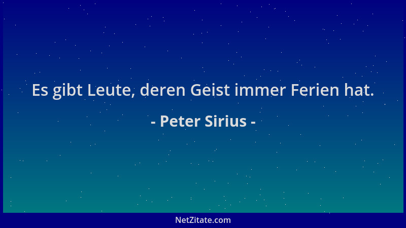 Peter Sirius - Es gibt Leute, deren Geist immer Ferien hat....