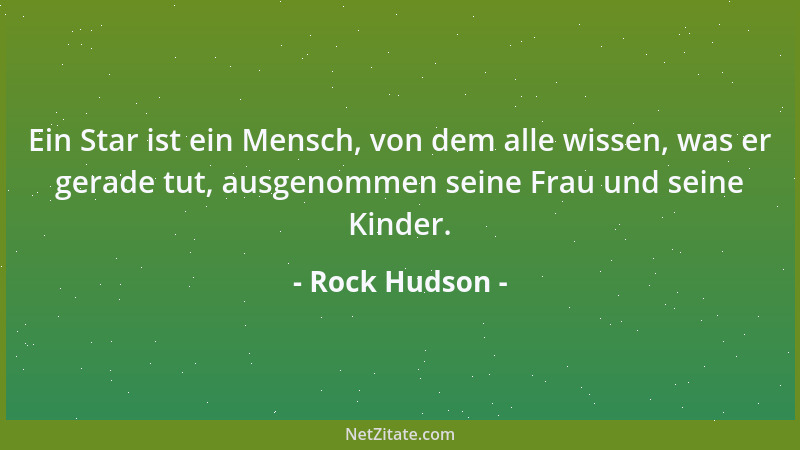 Rock Hudson - Ein Star ist ein Mensch, von dem alle wissen, was er gerade tut, ausgenommen seine Frau und seine Kinder....