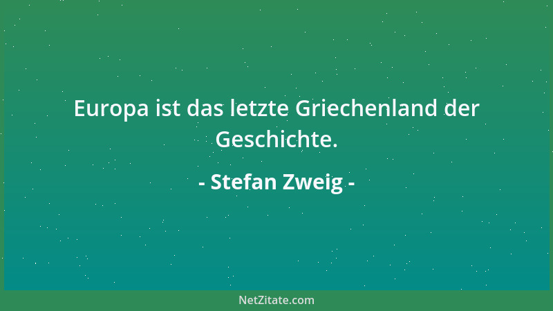 Stefan Zweig - Europa ist das letzte Griechenland der Geschichte....