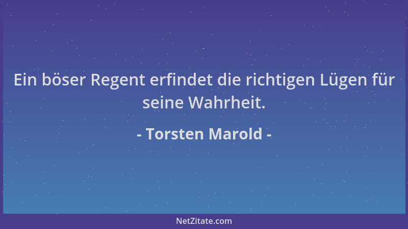 Torsten Marold - Ein böser Regent erfindet die richtigen Lügen für seine Wahrheit....