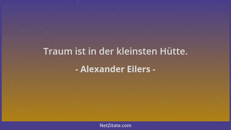 Alexander Eilers - Traum ist in der kleinsten Hütte....