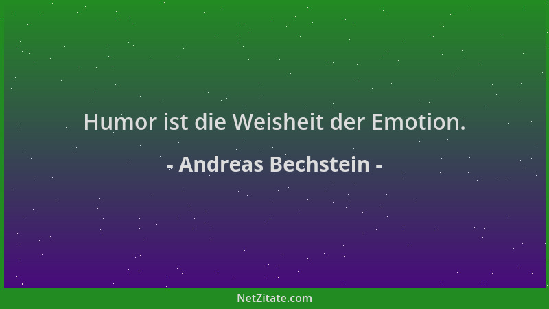Andreas Bechstein - Humor ist die Weisheit der Emotion....
