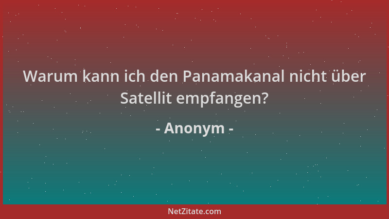 Anonym - Warum kann ich den Panamakanal nicht über Satellit empfangen?...
