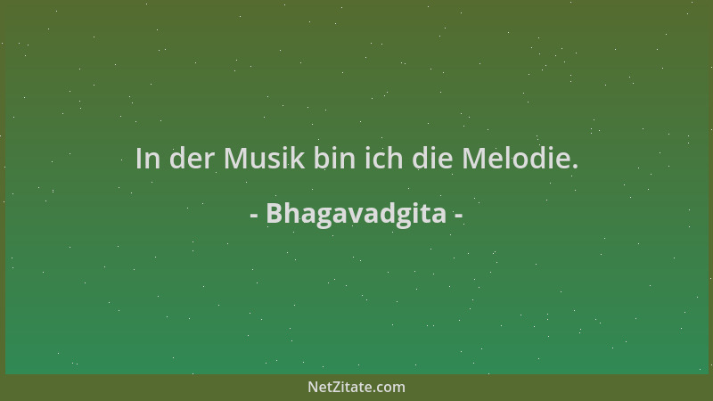 Bhagavadgita - In der Musik bin ich die Melodie....