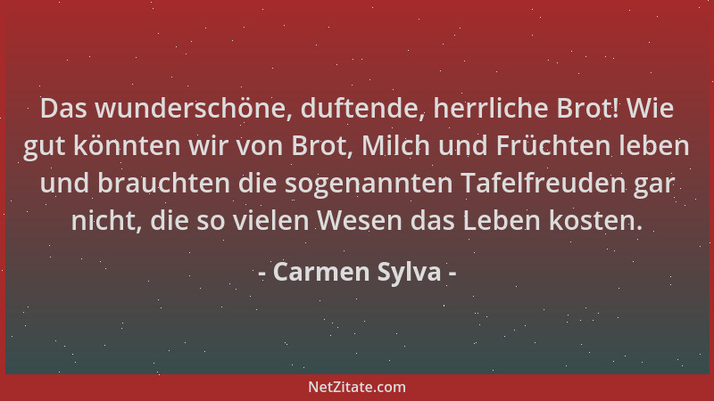 Carmen Sylva - Das wunderschöne, duftende, herrliche Brot! Wie gut könnten wir von Brot, Milch und Früchten leben und brauc...