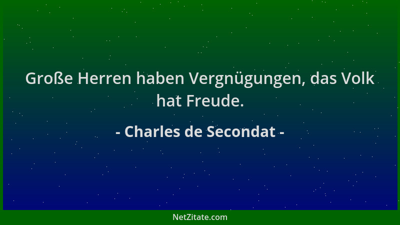 Charles de Secondat - Große Herren haben Vergnügungen, das Volk hat Freude....