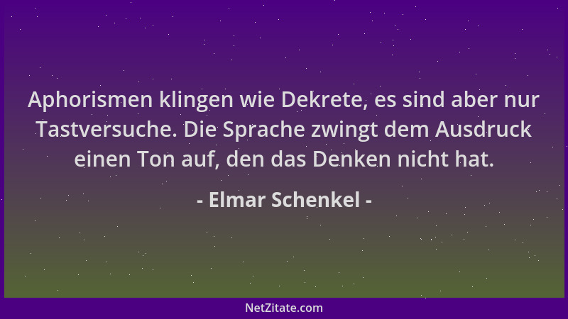 Elmar Schenkel - Aphorismen klingen wie Dekrete, es sind aber nur Tastversuche. Die Sprache zwingt dem Ausdruck einen Ton a...